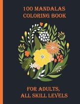 100 Mandalas Coloring Book for Adults, all Skill Levels: 100 Magical Mandalas flowers- An Adult Coloring Book with Fun, Easy, and Relaxing Mandalas