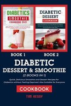 Diabetic Smoothie & Dessert Cookbook (2 BOOKS IN 1): Quick, Delicious Smoothie and Dessert Recipes for Diabetics without Feeling Deprived. Also Suitab