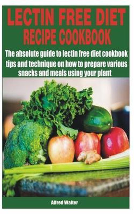 Lectin Free Diet Recipe Cookbook, Alfred Walter | 9798717381734 | Boeken | bol.com