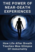 The Power of Near-Death Experiences: How Life After Breath Teaches Mea Glimpse Of Immortality