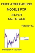 Price-Forecasting Models for Silver SI=F Stock