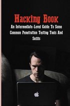 Hacking Book: An Intermediate-Level Guide To Some Common Penetration Testing Tools And Skills