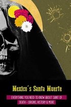 Mexico's Santa Muerte: Everything You Need To Know About Saint Of Death - Origins, History & More