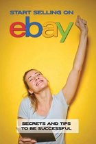 Start Selling On eBay: Secrets And Tips To Be Successful