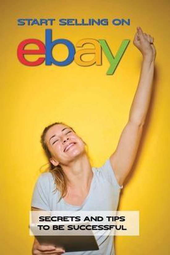 Start Selling On eBay Secrets And Tips To Be Successful