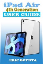 iPad Air 4th Generation User Guide: The Quick Step By Step Practical Manual For Beginners And Seniors To Effectively Master And Setup The New Apple 10