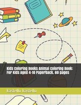 Kids Coloring Books Animal Coloring Book: For Kids Aged 4-10 Paperback. 60 pages