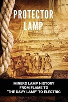 Protector Lamp: Miners Lamp History From Flame To 'The Davy Lamp' To Electric: Brass Miners-Style Oil Lamps