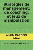Stratégies de management, de coaching, et jeux de manipulation: Collection de Coaching Systemique