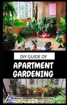 DIY Guide of Apartment Gardening: Prefect Guide and all necessary things you need to know about growing managing apartment garden