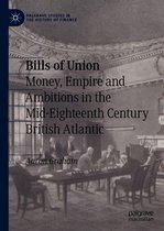 Palgrave Studies in the History of Finance - Bills of Union