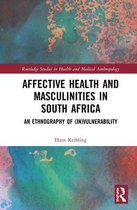 Routledge Studies in Health and Medical Anthropology- Affective Health and Masculinities in South Africa