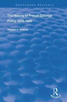 Routledge Revivals-The History of French Colonial Policy, 1870-1925