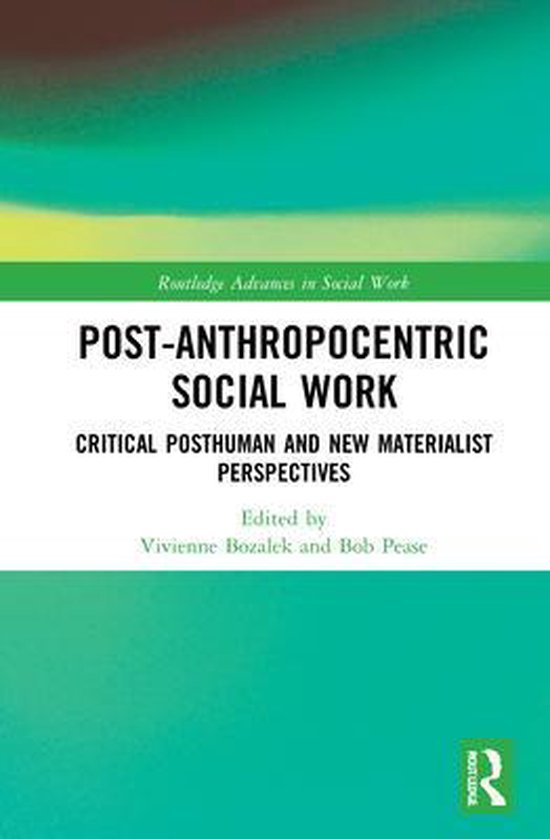 Routledge Advances in Social Work PostAnthropocentric Social Work