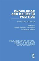 Routledge Library Editions: Political Thought and Political Philosophy- Knowledge and Belief in Politics