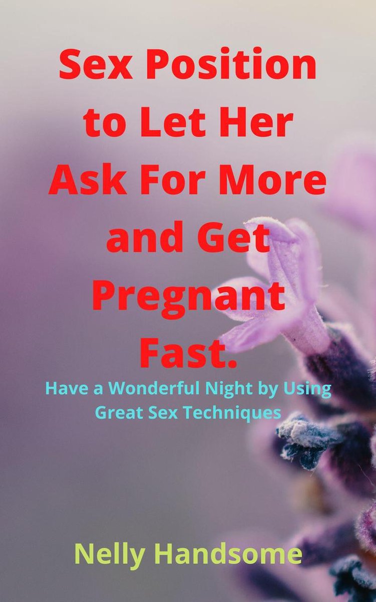 Sex Position to Let Her Ask For More and Get Pregnant Fast. (ebook), Nelly  Handsome |... | bol