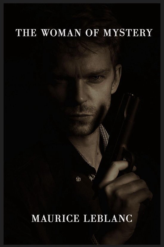 Boekomslag 'The Woman of Mystery' van Maurice Leblanc met een man die een pistool vasthoudt.