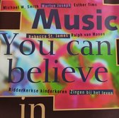 Music you can believe in -  Zingen bij het leven / Ridderkerkse kinderkoren - Michael W. Smith - Martyn Joseph - Esther Tims - Rebecca St. James - Ralph van Manen / Verzamel CD / C