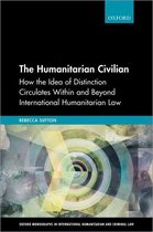 Oxford Monographs in International Humanitarian & Criminal Law - The Humanitarian Civilian