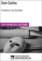 Don Carlos de Friedrich von Schiller (Les Fiches de lecture d'Universalis)