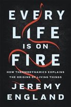 Every Life Is On Fire How Thermodynamics Explains the Origins of Living Things