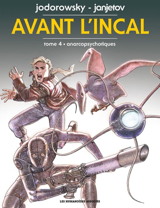 Couverture de 'Avant L'Incal Tome 4 - Anarcopsychotiques'. Un homme paniqué, un robot, une créature volante et un appareil futuriste.