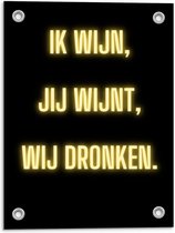 Tuinposter – Tekst: ''Ik Wijn, Jij Wijnt, WIj dronken'' Neon Letters Goud/Zwart - 30x40cm Foto op Tuinposter  (wanddecoratie voor buiten en binnen)