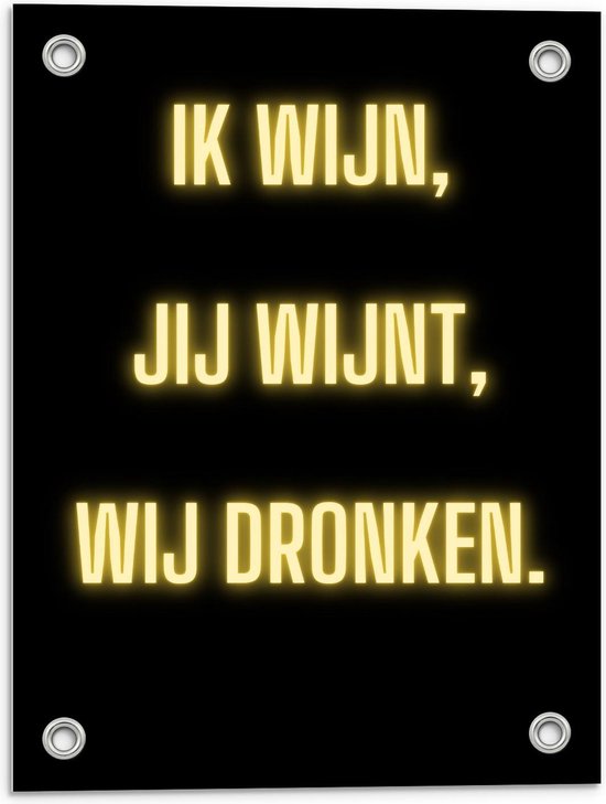 Tuinposter – Tekst: ''Ik Wijn, Jij Wijnt, WIj dronken'' Neon Letters Goud/Zwart - 30x40cm Foto op Tuinposter  (wanddecoratie voor buiten en binnen)