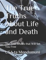 The True Truths About Life and Death