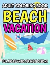 Adult Coloring Book Beach Vacation Fun And Relaxing Seashore Designs
