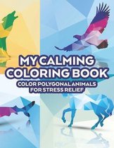 My Calming Coloring Book Color Polygonal Animals For Stress Relief