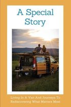 A Special Story: Living In A Van And Journeys To Rediscovering What Matters Most