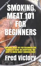 Smoking Meat 101 for Beginners: Smoking Meat 101 for Beginners