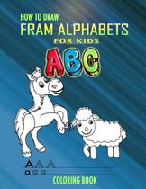 How to Draw Fram Alphabets A B C Coloring Book For Kids: