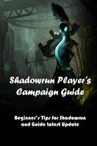 Shadowrun Player's Campaign Guide: Beginner's Tips for Shadowrun and Guide Latest Update