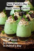 Saint Patrick's Day Food Ideas Perfect for A Party: Sweet Ways to Celebrate St. Patrick's Day