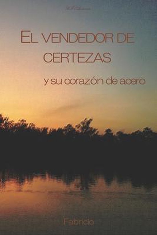 El Vendedor de Certezas Y Su Corazón de Acero - cover