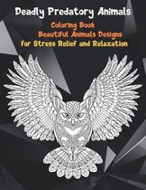 Deadly Predatory Animals - Coloring Book - Beautiful Animals Designs for Stress Relief and Relaxation