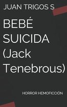 BEBE SUICIDA (Jack Tenebrous)