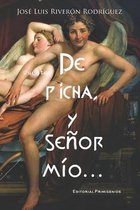 De picha, y senor mio...