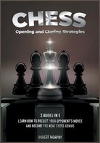 Chess Opening and Closing Strategies [2 Books in 1]