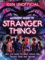 Stranger Things 100 Unofficial  the Ultimate Guide to Stranger Things Egmont Unofficial Guides