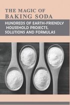 The Magic Of Baking Soda: Hundreds Of Earth-Friendly Household Projects, Solutions, And Formulas