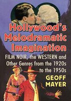 Hollywood's Melodramatic Imagination: Film Noir, the Western and Other Genres from the 1920s to the 1950s
