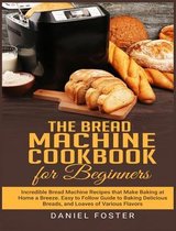 The Bread Machine Cookbook for Beginners