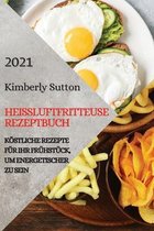 Heissluftfritteuse Rezeptbuch 2021 (German Version of Air Fryer Recipes 2021)