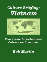 Culture Briefings - Culture Briefing: Vietnam - Your Guide to Vietnamese Culture and Customs