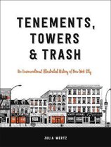 Tenements, Towers Trash An Unconventional Illustrated History of New York City