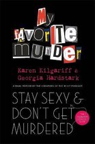 Stay Sexy and Don't Get Murdered The Definitive HowTo Guide From the My Favorite Murder Podcast