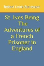 St. Ives Being The Adventures of a French Prisoner in England